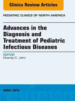 cover image of Advances in the Diagnosis and Treatment of Pediatric Infectious Diseases, an Issue of Pediatric Clinics